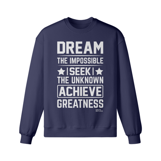 Dream the impossible seek the unknown Unisex Fleece-line Sweatshirt
